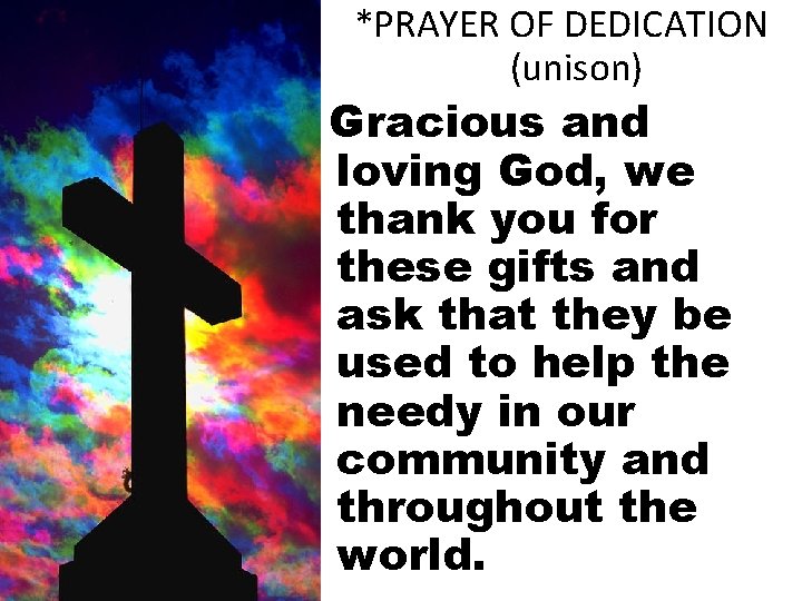 *PRAYER OF DEDICATION (unison) Gracious and loving God, we thank you for these gifts