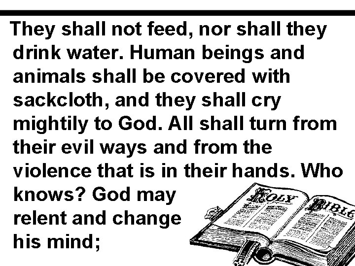 They shall not feed, nor shall they drink water. Human beings and animals shall