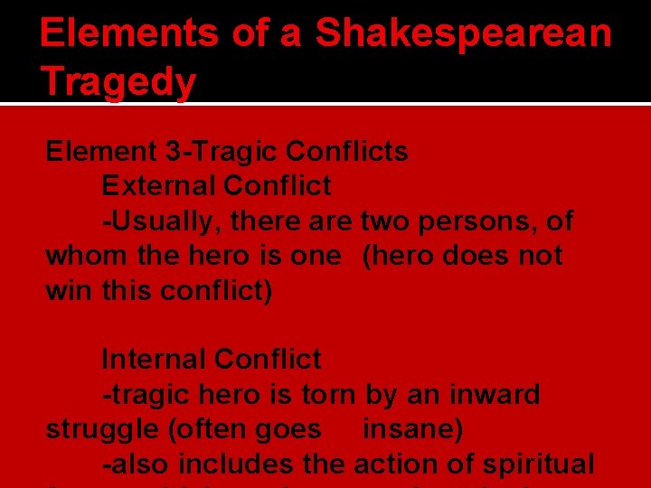 Elements of a Shakespearean Tragedy Element 3 -Tragic Conflicts External Conflict -Usually, there are