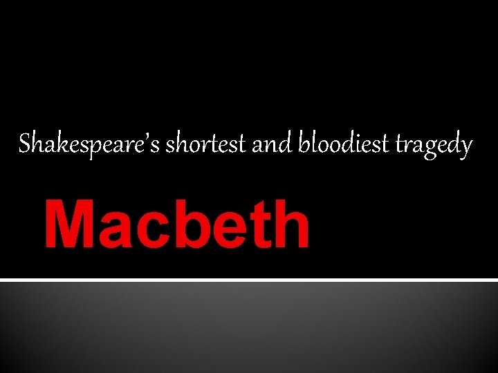 Shakespeare’s shortest and bloodiest tragedy Macbeth 