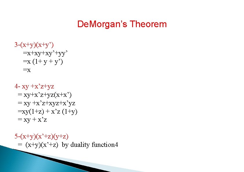 De. Morgan’s Theorem 3 -(x+y)(x+y’) =x+xy+xy’+yy’ =x (1+ y + y’) =x 4 -