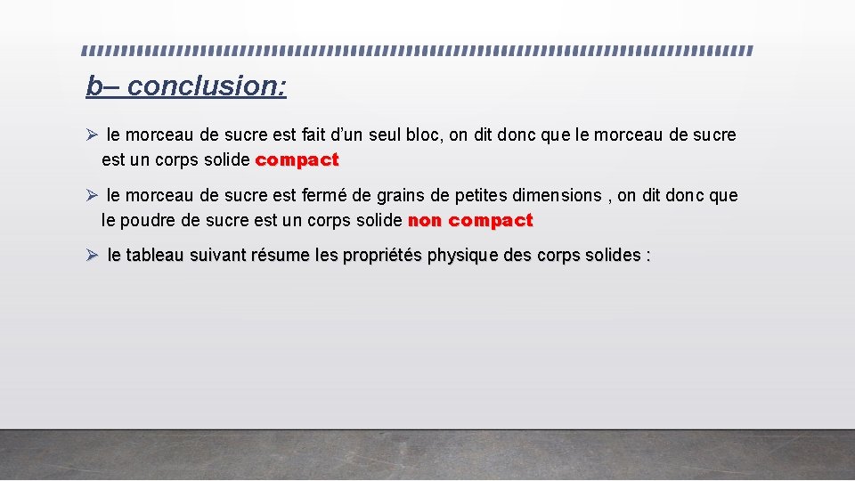 b– conclusion: Ø le morceau de sucre est fait d’un seul bloc, on dit