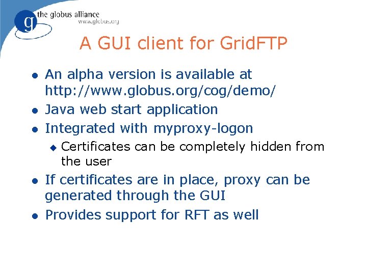 A GUI client for Grid. FTP l l l An alpha version is available