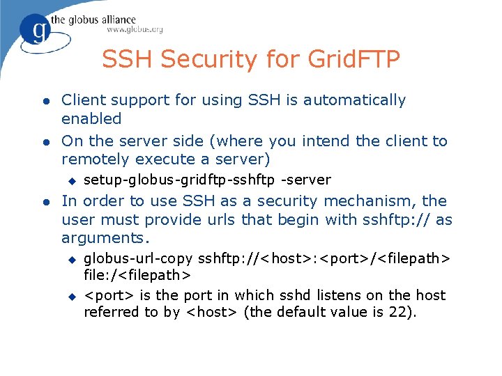SSH Security for Grid. FTP l l Client support for using SSH is automatically