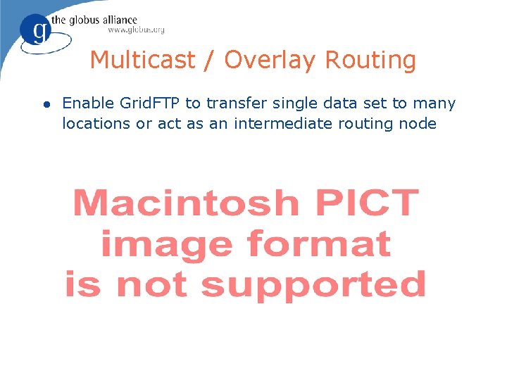 Multicast / Overlay Routing l Enable Grid. FTP to transfer single data set to