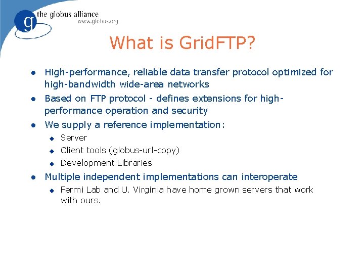 What is Grid. FTP? l High-performance, reliable data transfer protocol optimized for high-bandwidth wide-area