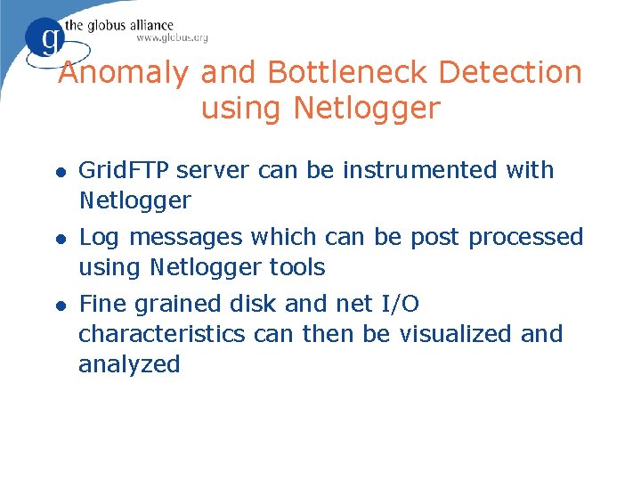 Anomaly and Bottleneck Detection using Netlogger l Grid. FTP server can be instrumented with