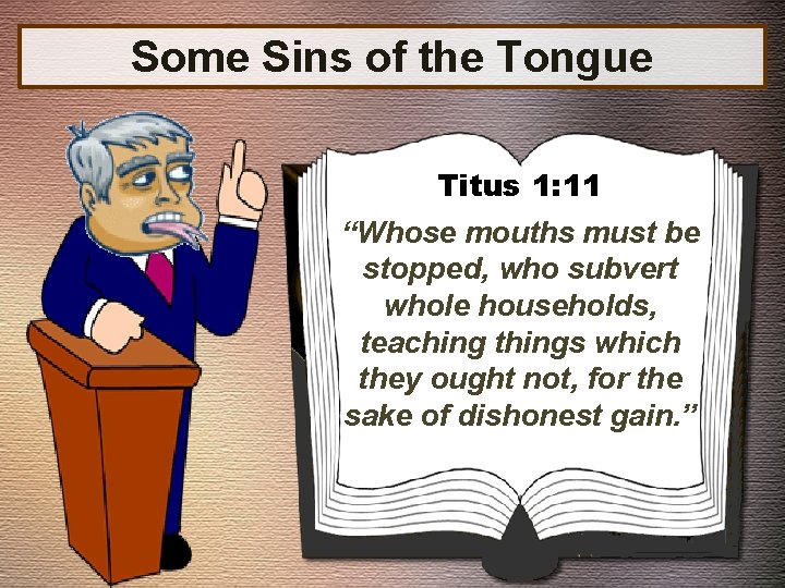 Some Sins of the Tongue Titus 1: 11 “Whose mouths must be stopped, who