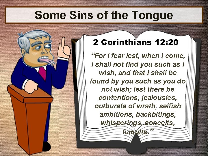 Some Sins of the Tongue 2 Corinthians 12: 20 “For I fear lest, when