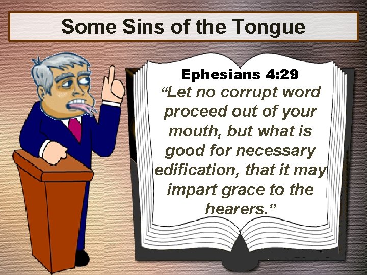 Some Sins of the Tongue Ephesians 4: 29 “Let no corrupt word proceed out