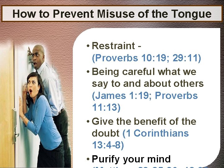 How to Prevent Misuse of the Tongue • Restraint (Proverbs 10: 19; 29: 11)
