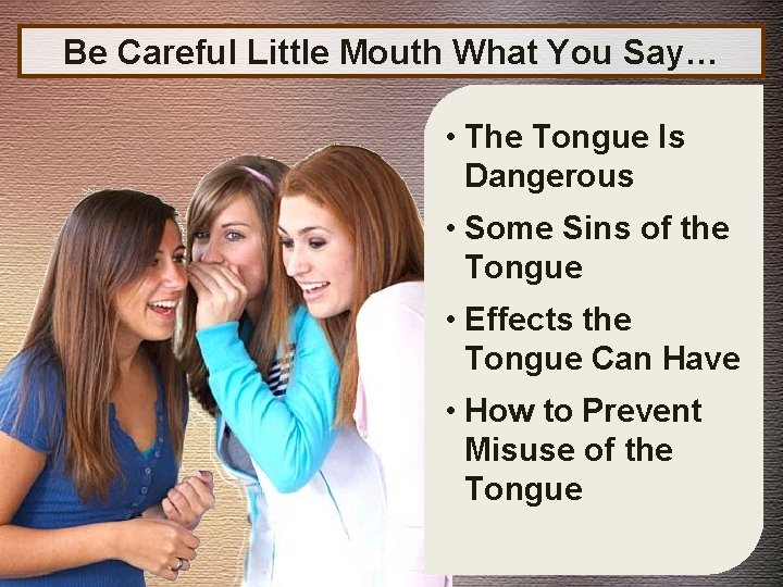 Be Careful Little Mouth What You Say… • The Tongue Is Dangerous • Some