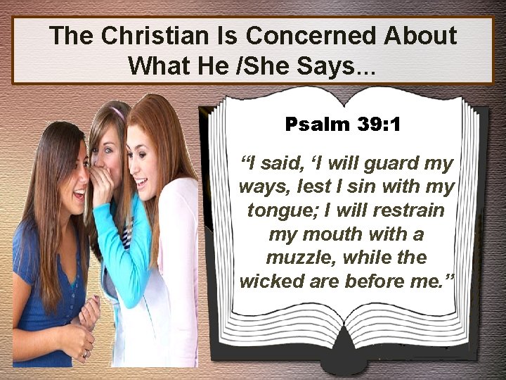 The Christian Is Concerned About What He /She Says… Psalm 39: 1 “I said,