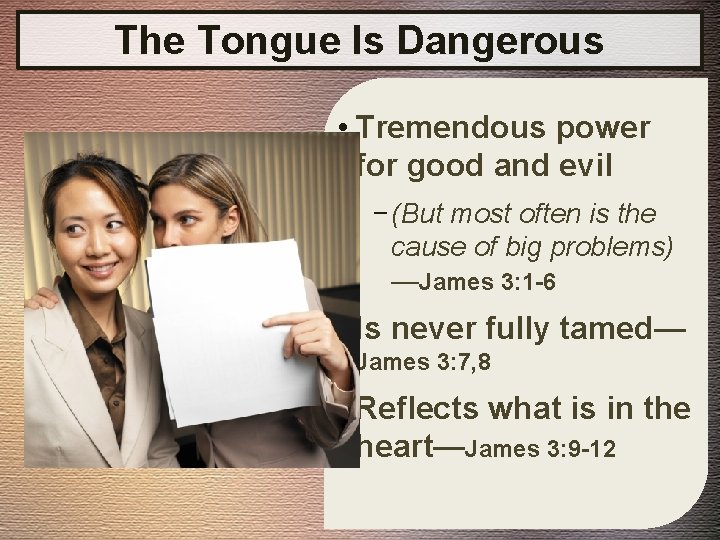 The Tongue Is Dangerous • Tremendous power for good and evil − (But most
