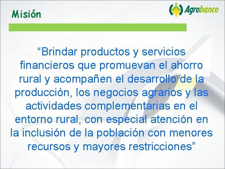 Misión “Brindar productos y servicios financieros que promuevan el ahorro rural y acompañen el