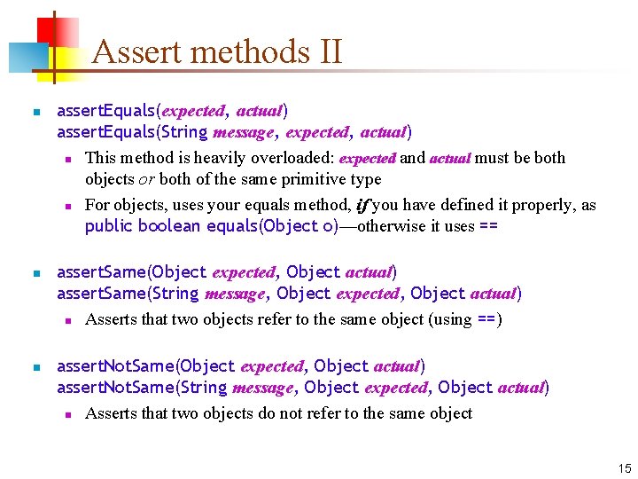 Assert methods II n n n assert. Equals(expected, actual) assert. Equals(String message, expected, actual)