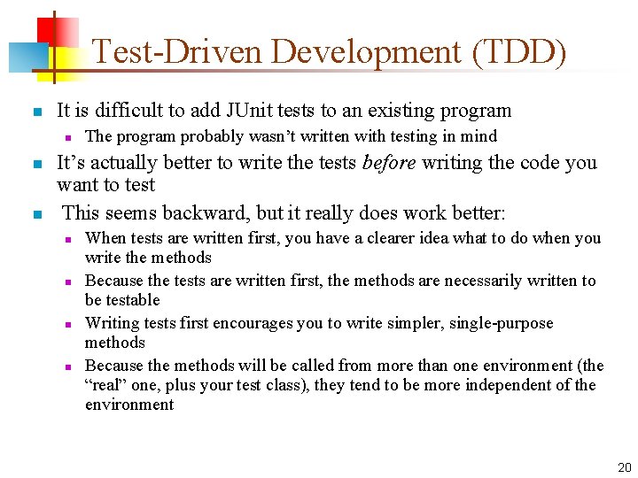 Test-Driven Development (TDD) n It is difficult to add JUnit tests to an existing