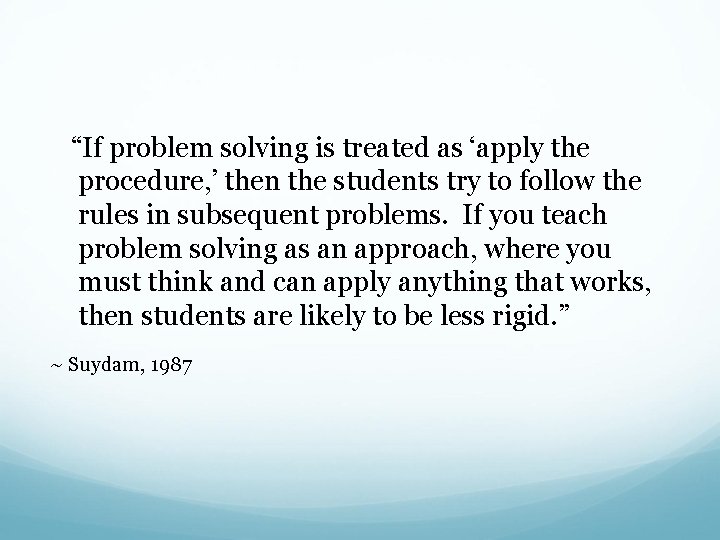  “If problem solving is treated as ‘apply the procedure, ’ then the students