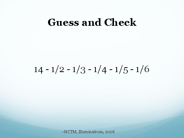 Guess and Check 14 - 1/2 - 1/3 - 1/4 - 1/5 - 1/6