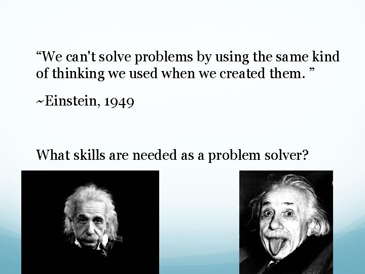 “We can't solve problems by using the same kind of thinking we used when