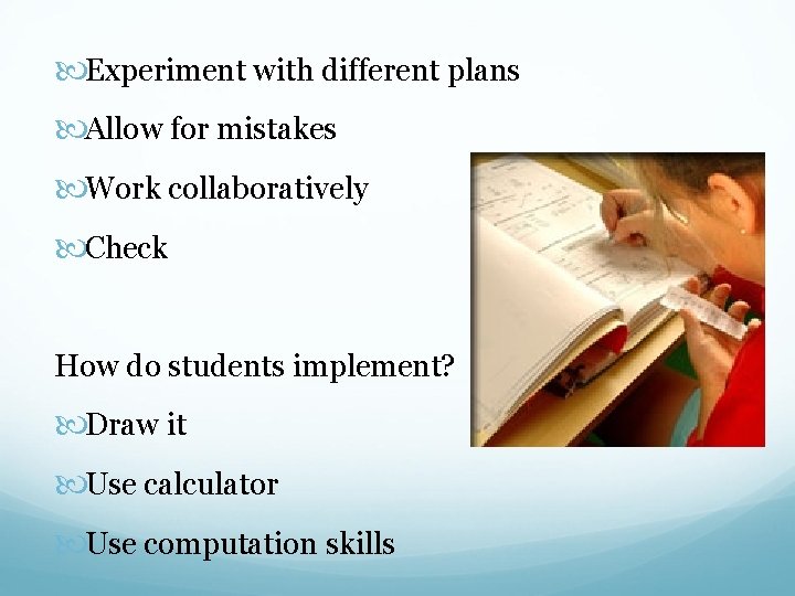  Experiment with different plans Allow for mistakes Work collaboratively Check How do students