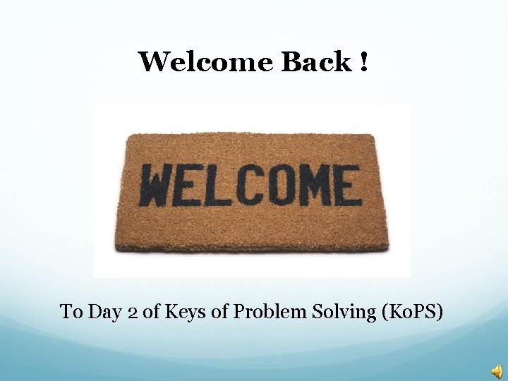 Welcome Back ! To Day 2 of Keys of Problem Solving (Ko. PS) 