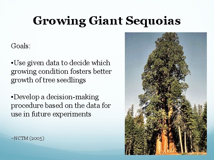 Growing Giant Sequoias Goals: • Use given data to decide which growing condition fosters