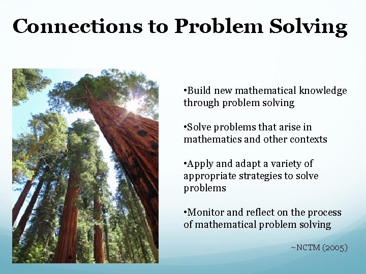 Connections to Problem Solving • Build new mathematical knowledge through problem solving • Solve