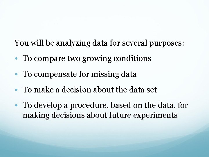 You will be analyzing data for several purposes: • To compare two growing conditions