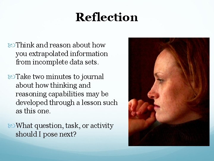 Reflection Think and reason about how you extrapolated information from incomplete data sets. Take