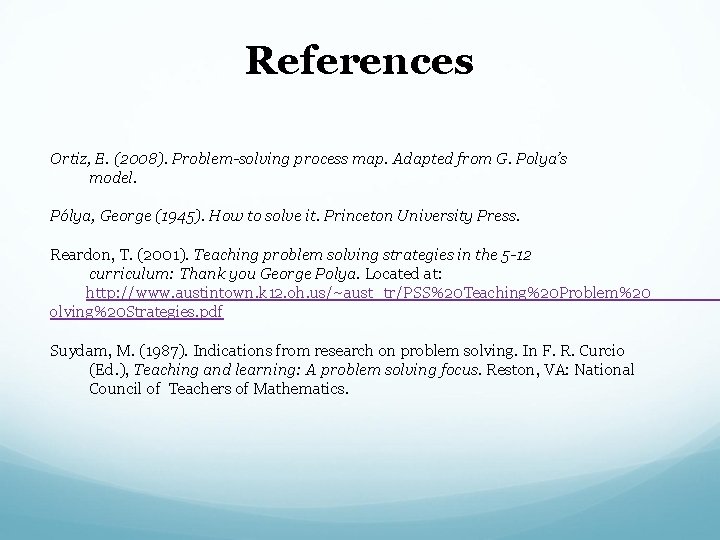 References Ortiz, E. (2008). Problem-solving process map. Adapted from G. Polya’s model. Pólya, George