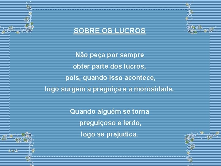 SOBRE OS LUCROS Não peça por sempre obter parte dos lucros, pois, quando isso