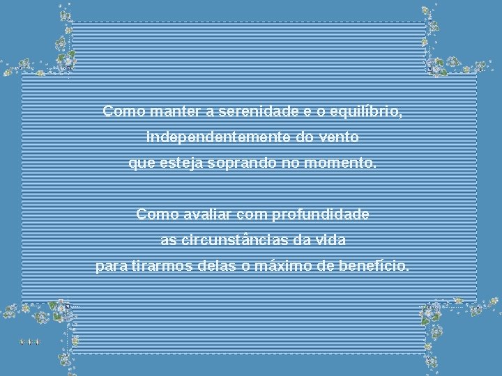 Como manter a serenidade e o equilíbrio, independentemente do vento que esteja soprando no