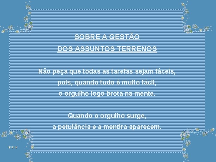 SOBRE A GESTÃO DOS ASSUNTOS TERRENOS Não peça que todas as tarefas sejam fáceis,