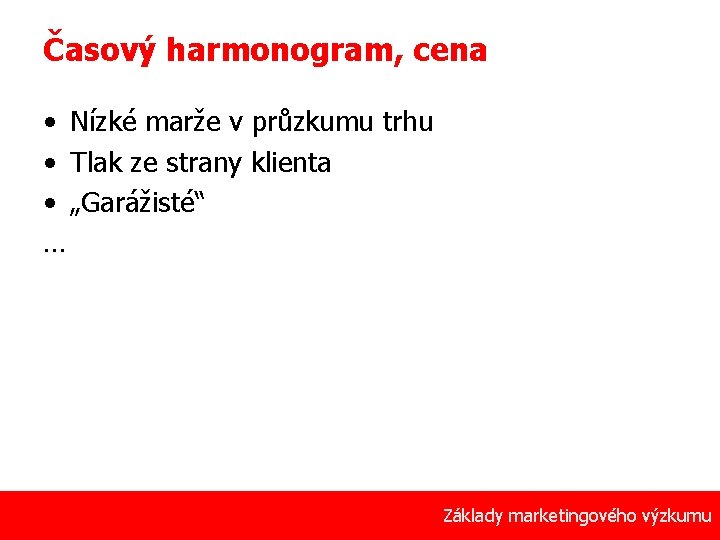 Časový harmonogram, cena • Nízké marže v průzkumu trhu • Tlak ze strany klienta