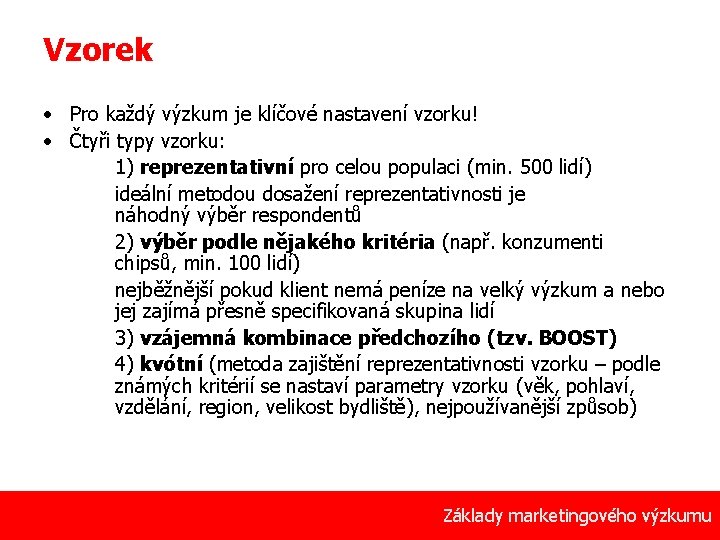 Vzorek • Pro každý výzkum je klíčové nastavení vzorku! • Čtyři typy vzorku: 1)