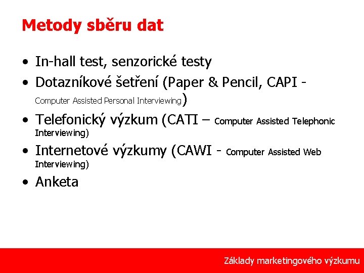 Metody sběru dat • In-hall test, senzorické testy • Dotazníkové šetření (Paper & Pencil,