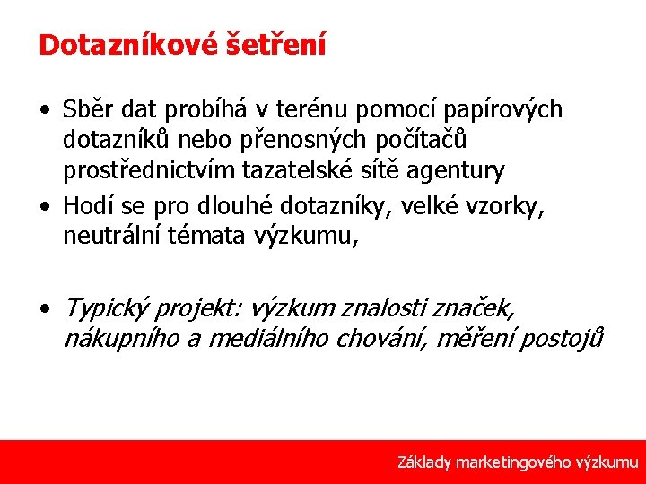 Dotazníkové šetření • Sběr dat probíhá v terénu pomocí papírových dotazníků nebo přenosných počítačů