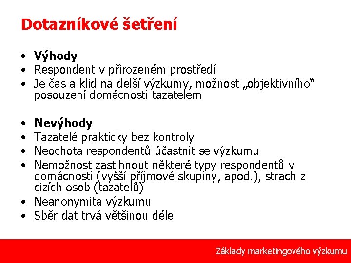 Dotazníkové šetření • Výhody • Respondent v přirozeném prostředí • Je čas a klid