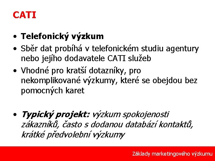 CATI • Telefonický výzkum • Sběr dat probíhá v telefonickém studiu agentury nebo jejího