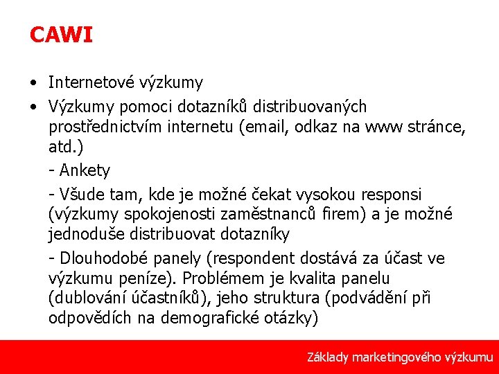 CAWI • Internetové výzkumy • Výzkumy pomoci dotazníků distribuovaných prostřednictvím internetu (email, odkaz na