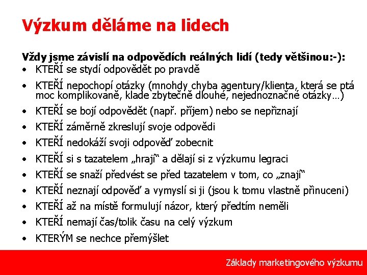 Výzkum děláme na lidech Vždy jsme závislí na odpovědích reálných lidí (tedy většinou: -):