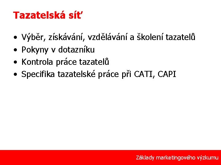 Tazatelská síť • • Výběr, získávání, vzdělávání a školení tazatelů Pokyny v dotazníku Kontrola