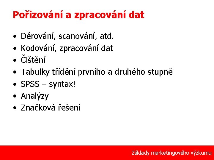 Pořizování a zpracování dat • • Děrování, scanování, atd. Kodování, zpracování dat Čištění Tabulky