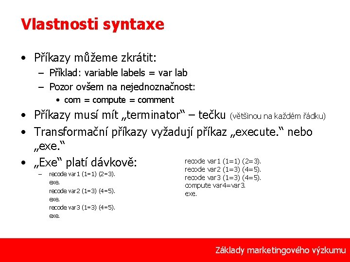 Vlastnosti syntaxe • Příkazy můžeme zkrátit: – Příklad: variable labels = var lab –