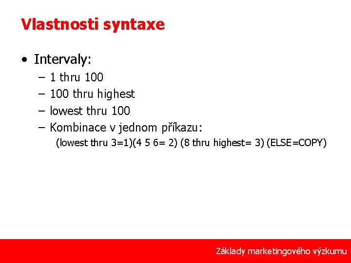 Vlastnosti syntaxe • Intervaly: – – 1 thru 100 thru highest lowest thru 100