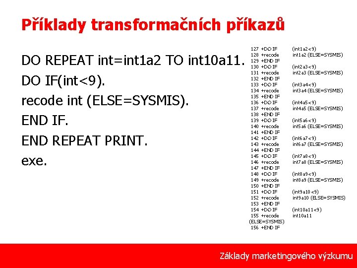 Příklady transformačních příkazů DO REPEAT int=int 1 a 2 TO int 10 a 11.