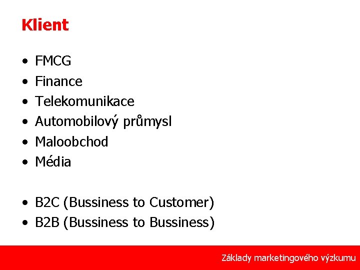 Klient • • • FMCG Finance Telekomunikace Automobilový průmysl Maloobchod Média • B 2