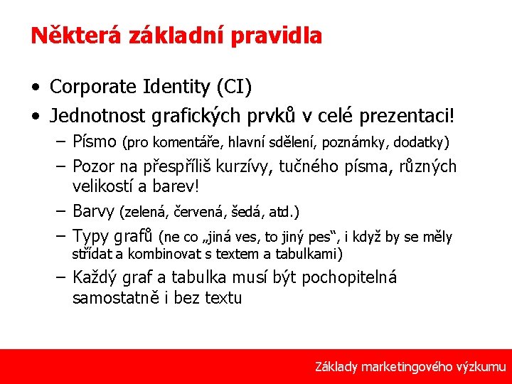 Některá základní pravidla • Corporate Identity (CI) • Jednotnost grafických prvků v celé prezentaci!