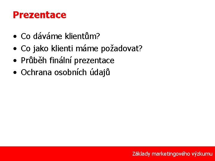 Prezentace • • Co dáváme klientům? Co jako klienti máme požadovat? Průběh finální prezentace